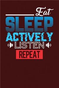 Eat Sleep Actively Listen Repeat