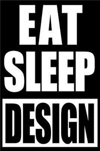 Eat Sleep Design Graphic Designer Work Notebook, Medium College Ruled Journal