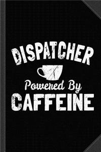 Dispatcher Powered by Caffeine Journal Notebook