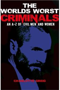 The World's Worst Criminals