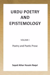 Urdu Poetry and Epistemology - Volume I