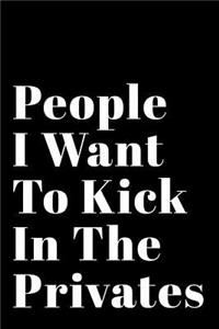 People I Want to Kick in the Privates