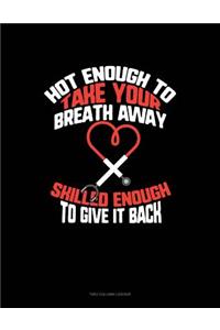 Hot Enough to Take Your Breath Away, Skilled Enough to Give It Back