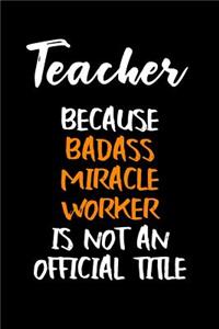 Teacher Because Badass Miracle Worker Is Not an Official Title