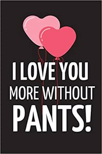 I Love You More Without Pants