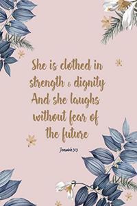 She is clothed with strength and dignity, and she laughs without fear of the future