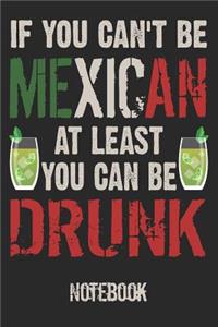 If You Can't Be Mexican at Least You Can Be Drunk Notebook