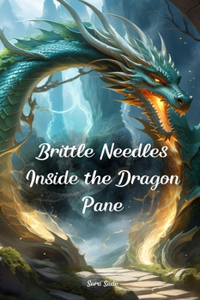 Brittle Needles Inside the Dragon Pane
