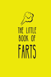 Little Book of Farts: Everything You Didn't Need to Know and More!