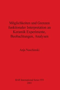 Möglichkeiten und Grenzen funktionaler Interpretation an Keramik Experimente, Beobachtungen, Analysen