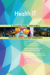 Health IT A Complete Guide - 2020 Edition