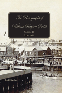 Photographs Of William Rayson Smith Volume II: Lowestoft