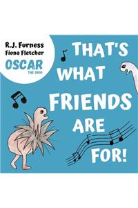 That's What Friends Are For! (Oscar The Orgo)