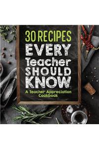 30 Recipes Every Teacher Should Know - A Teacher Appreciation Cookbook