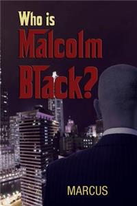 Who Is Malcolm Black?