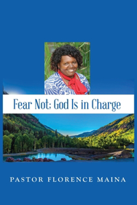 Fear Not; God Is In Charge