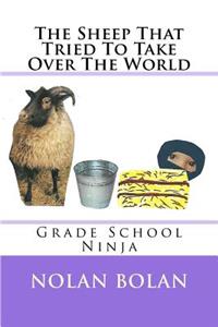 Sheep That Tried To Take Over The World: Grade School Ninja