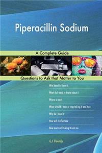 Piperacillin Sodium; A Complete Guide