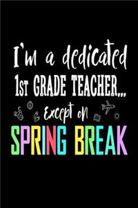 I'm a Dedicated 1st Grade Teacher Except on Spring Break