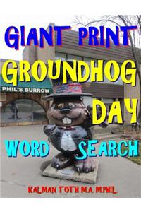 Giant Print Groundhog Day Word Search: 133 Extra Large Print Entertaining Themed Puzzles: 133 Extra Large Print Entertaining Themed Puzzles