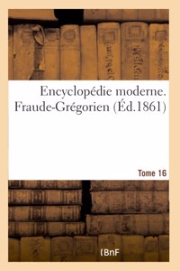 Encyclopedie moderne. Fraude-Gregorien. Tome 16