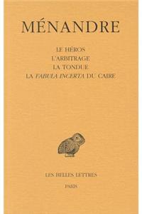 Menandre: Tome II, Le Heros, l'Arbitrage, La Tondue, La Fabula Incerta Du Caire