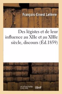 Des Légistes Et de Leur Influence Au Xiie Et Au Xiiie Siècle, Discours