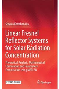 Linear Fresnel Reflector Systems for Solar Radiation Concentration