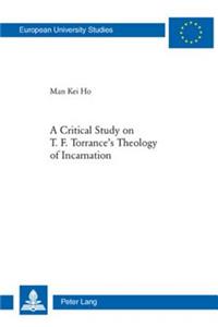 Critical Study on T. F. Torrance's Theology of Incarnation