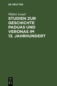 Studien Zur Geschichte Paduas Und Veronas Im 13. Jahrhundert