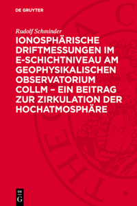 Ionosphärische Driftmessungen Im E-Schichtniveau Am Geophysikalischen Observatorium Collm - Ein Beitrag Zur Zirkulation Der Hochatmosphäre