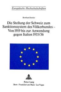 Die Stellung Der Schweiz Zum Sanktionssystem Des Voelkerbundes- Von 1919 Bis Zur Anwendung Gegen Italien 1935/36