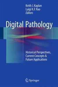 Digital Pathology: Historical Perspectives, Current Concepts & Future Applications