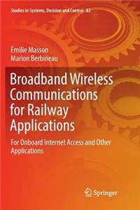 Broadband Wireless Communications for Railway Applications: For Onboard Internet Access and Other Applications