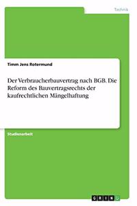 Verbraucherbauvertrag nach BGB. Die Reform des Bauvertragsrechts der kaufrechtlichen Mängelhaftung