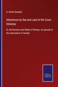 Adventures by Sea and Land of the Count DeGanay