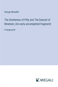 The Gentleman of Fifty and The Damsel of Nineteen; (An early uncompleted fragment)