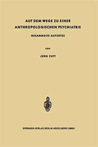 Auf Dem Wege Zu Einer Anthropologischen Psychiatrie: Gesammelte Aufsatze