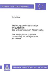 Erziehung und Sozialisation im Buergertum des wilhelminischen Kaiserreichs
