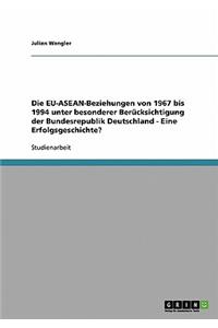 EU-ASEAN-Beziehungen von 1967 bis 1994 unter besonderer Berücksichtigung der Bundesrepublik Deutschland - Eine Erfolgsgeschichte?