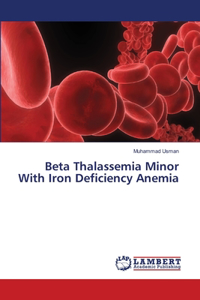 Beta Thalassemia Minor With Iron Deficiency Anemia