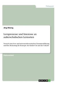 Lernprozesse und Interesse an außerschulischen Lernorten: Versuch einer lern- und interessentheoretischen Zusammenführung und ihre Bedeutung für Konzepte der Kinder-Uni und des UniLabs