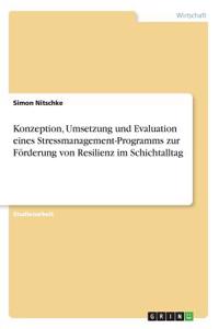 Konzeption, Umsetzung und Evaluation eines Stressmanagement-Programms zur Förderung von Resilienz im Schichtalltag