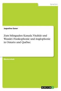 Zum bilingualen Kanada. Vitalität und Wandel. Frankophonie und Anglophonie in Ontario und Québec