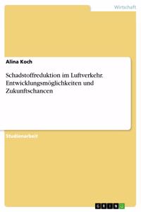 Schadstoffreduktion im Luftverkehr. Entwicklungsmöglichkeiten und Zukunftschancen