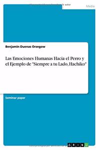 Las Emociones Humanas Hacia el Perro y el Ejemplo de Siempre a tu Lado, Hachiko