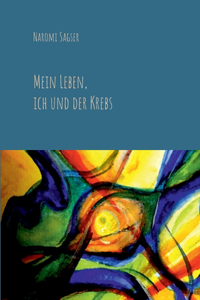 Mein Leben, ich und der Krebs