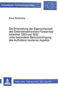 Entwicklung Der Eigenwirtschaft Des Zisterzienserklosters Fuerstenfeld Zwischen 1263 Und 1632 Unter Besonderer Beruecksichtigung Des Auftretens Moderner Aspekte