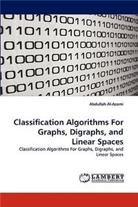 Classification Algorithms For Graphs, Digraphs, and Linear Spaces