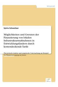 Möglichkeiten und Grenzen der Finanzierung von lokalen Infrastrukturmaßnahmen in Entwicklungsländern durch kostendeckende Tarife: Theoretische Analyse und empirische Untersuchung am Beispiel der Wasserversorgung im Jemen